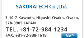 SAKURATECH Co,.Ltd 3-10-7 kawada,Higashi-Osaka,Osaka,578-0905 JAPAN TEL.+81-72-984-1234 FAX.+81-72-988-1619